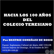 HACIA LOS 100 AOS DEL COLEGIO TERESIANO - Por BEATRIZ GONZLEZ DE BOSIO - Domingo, 30 de Octubre de 2011